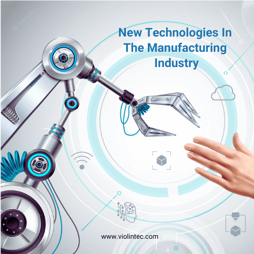 Influence of new technology in manufacturing industry | Violin Technologies 