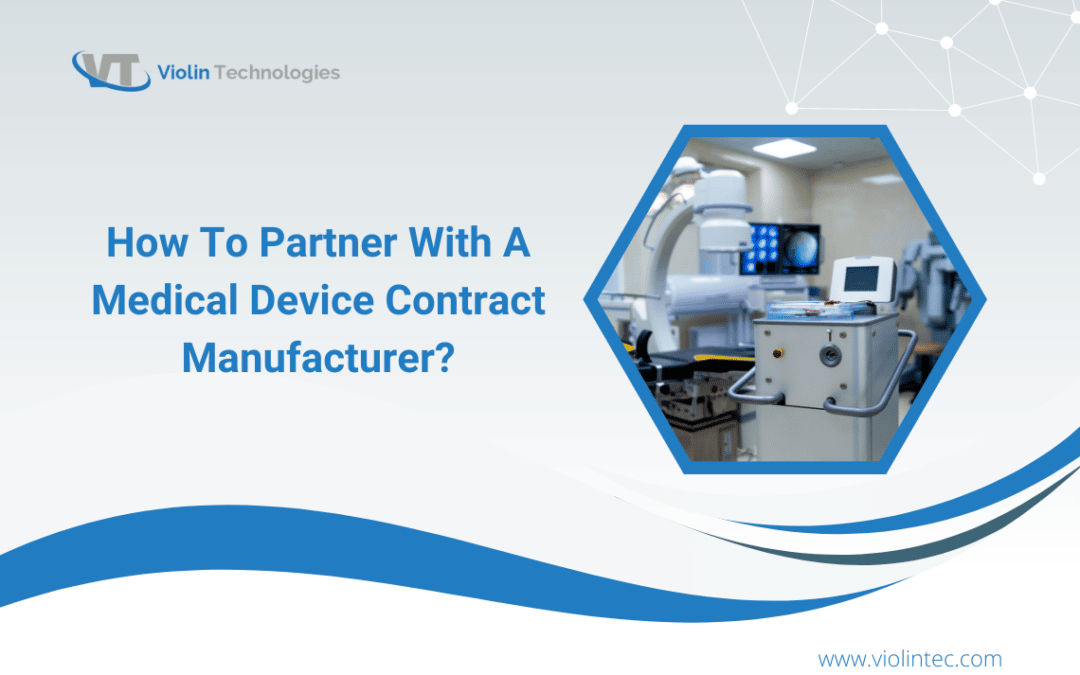 How To Partner With A Medical Device Contract Manufacturer?